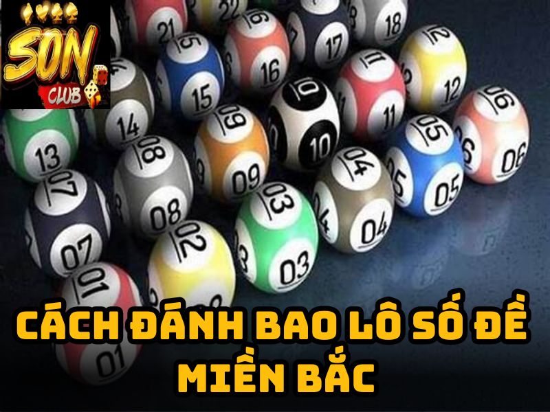 Cách đánh bao lô số đề miền Bắc tại Sonclub