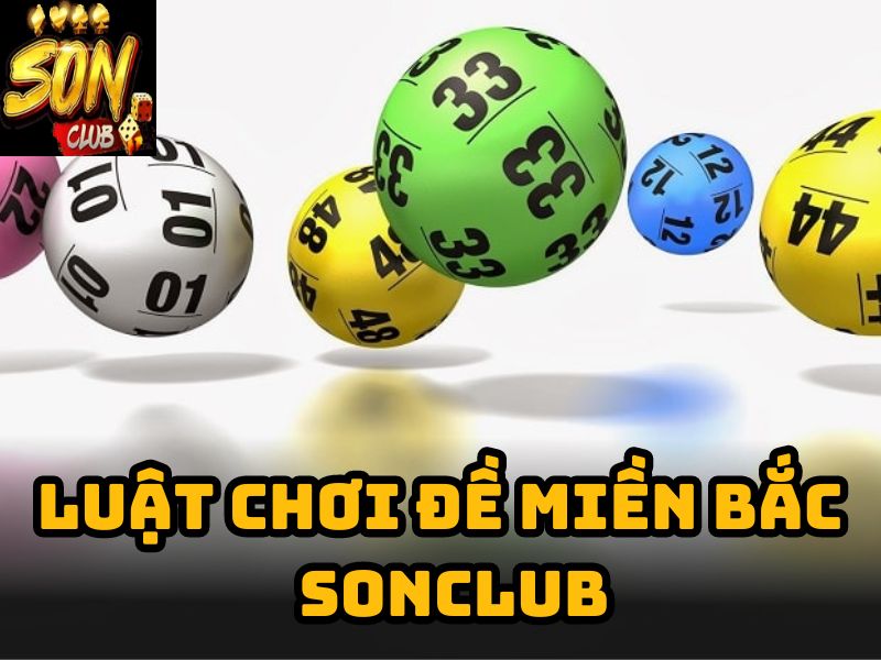 Luật chơi đề miền Bắc tại Sonclub