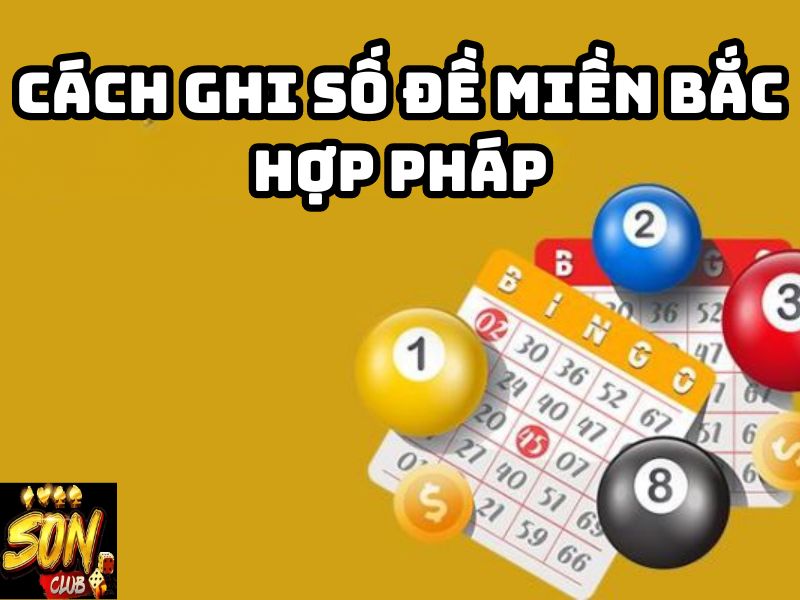 Cách ghi số đề miền Bắc hợp pháp tại Sonclub