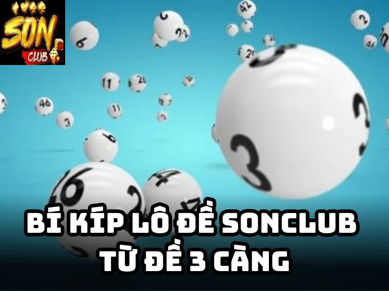 Bí kíp lô đề Sonclub từ đề 3 càng